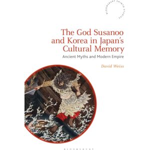 Bloomsbury Publishing PLC The God Susanoo And Korea In Japan’s Cultural Memory : Ancient Myths And Modern Empire