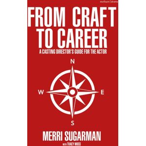 Bloomsbury Publishing PLC From Craft To Career : A Casting Director’s Guide For The Actor
