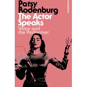 Bloomsbury Publishing PLC The Actor Speaks : Voice And The Performer