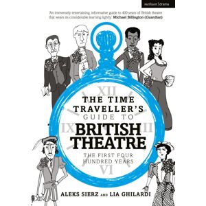 Bloomsbury Publishing PLC The Time Traveller'S Guide To British Theatre : The First Four Hundred Years