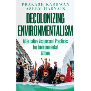 Bloomsbury Publishing PLC Decolonizing Environmentalism : Alternative Visions And Practices Of Environmental Action