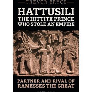 Bloomsbury Publishing PLC Hattusili, The Hittite Prince Who Stole An Empire : Partner And Rival Of Ramesses The Great