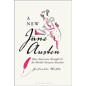 Bloomsbury Publishing PLC A Jane Austen : How Americans Brought Us The World'S Greatest Novelist