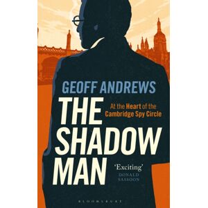 Bloomsbury Publishing PLC The Shadow Man : At The Heart Of The Cambridge Spy Circle