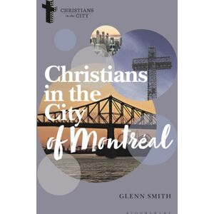 Bloomsbury Publishing PLC Christians In The City Of Montreal