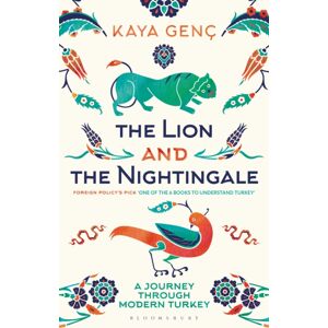Bloomsbury Publishing PLC The Lion And The Nightingale : A Journey Through Modern Turkey