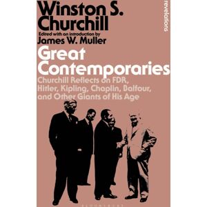 Bloomsbury Publishing PLC Great Contemporaries : Churchill Reflects On Fdr, Hitler, Kipling, Chaplin, Balfour, And Other Giants Of His Age