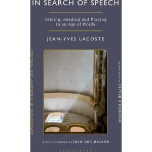 Bloomsbury Publishing PLC In Search Of Speech : Talking, Reading And Praying In An Age Of Words
