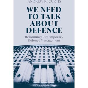 Bloomsbury Publishing PLC We Need To Talk About Defence : Reforming Contemporary Defence Management