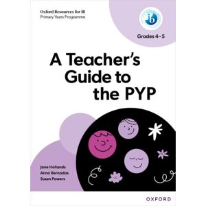 Oxford University Press Oxford Resources For Ib: A Teacher'S Guide To The Pyp (Grades 4-5)