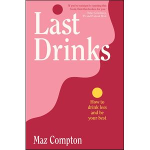 John Wiley & Sons Australia Ltd Last Drinks : How To Drink Less And Be Your