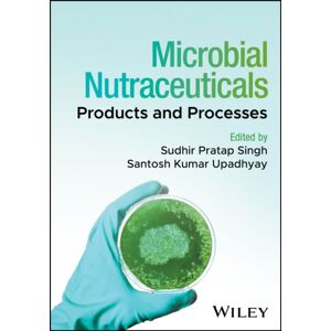 John Wiley & Sons Inc Microbial Nutraceuticals : Products And Processes