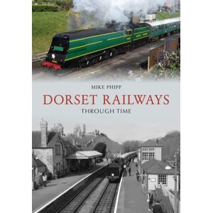 Amberley Publishing Dorset Railways Through Time