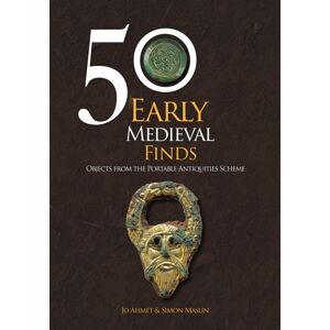 Amberley Publishing 50 Early Medieval Finds : Objects From The Portable Antiquities Scheme