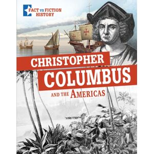 Capstone Global Library Ltd Christopher Columbus And The Americas : Separating Fact From Fiction
