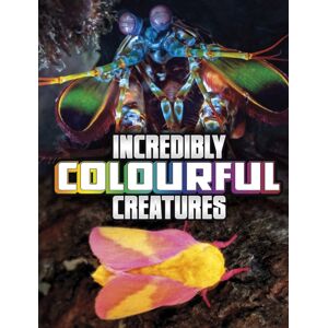 Capstone Global Library Ltd Incredibly Colourful Creatures