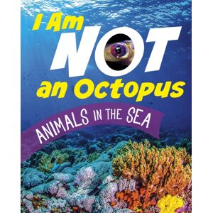 Capstone Global Library Ltd I Am Not An Octopus : Animals In The Ocean