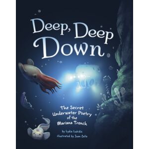 Capstone Global Library Ltd Deep, Deep Down : The Secret Underwater Poetry Of The Mariana Trench