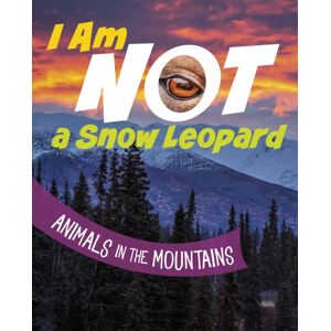 Capstone Global Library Ltd I Am Not A Snow Leopard : Animals In The Mountains