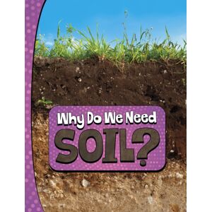 Capstone Global Library Ltd Why Do We Need Soil?
