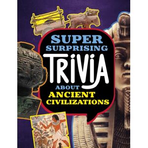 Capstone Global Library Ltd Super Surprising Trivia About Ancient Civilizations