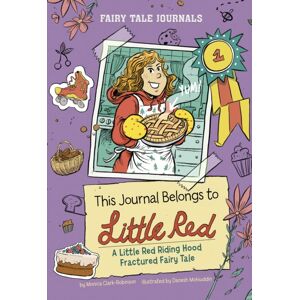 Capstone Global Library Ltd This Journal Belongs To Little Red : A Little Red Riding Hood Fractured Fairy Tale