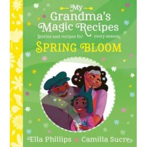 Simon & Schuster Ltd My Grandma'S Magic Recipes: Spring Bloom : A Charming Spring Story, With Seasonal Recipes Volume 2