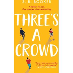 Simon & Schuster Ltd Three'S A Crowd : A Father. His Son. One Massive Misunderstanding.