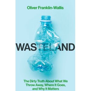 Simon & Schuster Ltd Wasteland : The Dirty Truth About What We Throw Away, Where It Goes, And Why It Matters