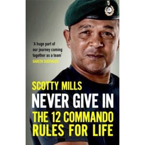 Simon & Schuster Ltd Never Give In : The 12 Commando Rules For Life