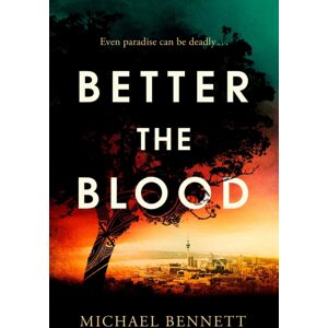 Simon & Schuster Ltd Better The Blood : The Past Never Truly Stays Buried. Welcome To The Dark Side Of Paradise. Volume 1