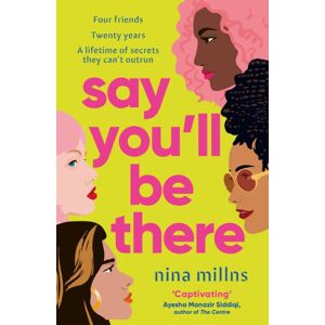 Simon & Schuster Ltd Say You'Ll Be There : A Compelling And Brilliantly Real Novel About Friendship, Love And Betrayal
