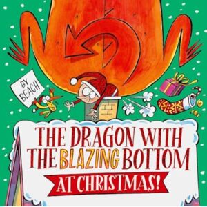 Simon & Schuster Ltd The Dragon With The Blazing Bottom At Christmas : A Hilariously Farty Festive Picture Book