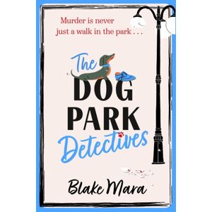 Simon & Schuster Ltd The Dog Park Detectives : Murder Is Never Just A Walk In The Park . . . Volume 1