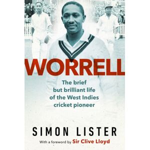 Simon & Schuster Ltd Worrell : The Brief But Brilliant Life Of A Caribbean Cricket Pioneer