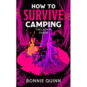 Simon & Schuster Ltd How To Survive Camping: The Lady In Chains : You'Ll Laugh, You'Ll Scream, You'Ll Never Look At A Spider The Same Way Again Volume 2