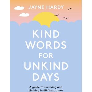 Orion Publishing Co Kind Words For Unkind Days : A Guide To Surviving And Thriving In Difficult Times