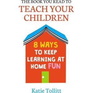 Orion Publishing Co The Book You Read To Teach Your Children : 8 Ways To Keep Learning At Home Fun