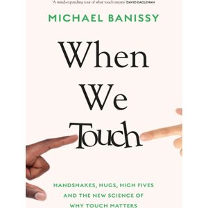 Orion Publishing Co When We Touch : Handshakes, Hugs, High Fives And The Science Behind Why Touch Matters