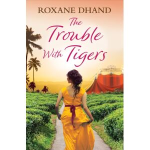Orion Publishing Co The Trouble With Tigers : A Gripping And Sweeping Tale Of Unforgettable Adventures And Unforgiveable Secrets