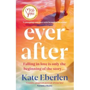 Orion Publishing Co Ever After : The Escapist, Emotional And Romantic Story From The selling Author Of Miss You