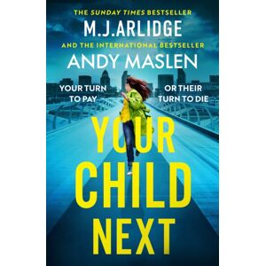 Orion Publishing Co Your Child Next : A Pulse-Pounding And Heart-Wrenching Thriller About Every Parent’s Worst Nightmare