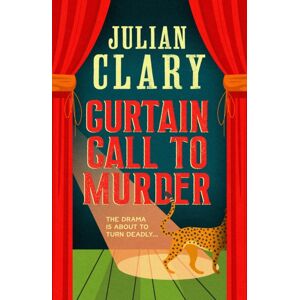 Orion Publishing Co Curtain Call To Murder : The Brand-, Laugh-Out-Loud Murder Mystery Series From National Treasure Julian Clary