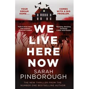 Orion Publishing Co We Live Here Now : The Sensational Thriller From The Number One selling Author Of Behind Her Eyes!
