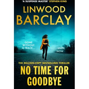 Orion Publishing Co No Time For Goodbye : The Million-Copy-selling Sensation From The #1 selling Master Of Suspense