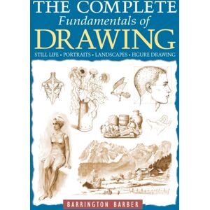 Arcturus Publishing Ltd The Complete Fundamentals Of Drawing : Still Life, Portraits, Landscapes, Figure Drawing