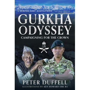 Pen & Sword Books Ltd Gurkha Odyssey : Campaigning For The Crown
