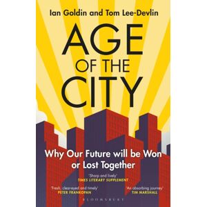 Bloomsbury Publishing PLC Age Of The City : -- A Financial Times Book Of The Year -- Why Our Future Will Be Won Or Lost Together