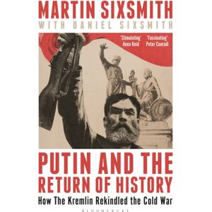 Bloomsbury Publishing PLC Putin And The Return Of History : How The Kremlin Rekindled The Cold War