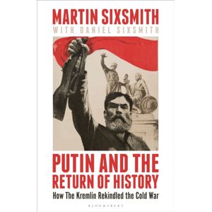 Bloomsbury Publishing PLC Putin And The Return Of History : How The Kremlin Rekindled The Cold War